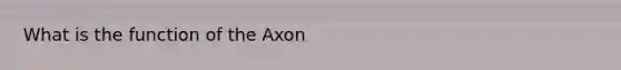 What is the function of the Axon