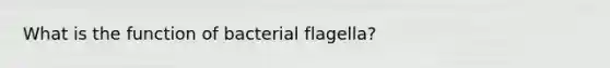 What is the function of bacterial flagella?