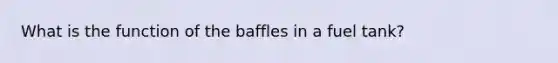 What is the function of the baffles in a fuel tank?