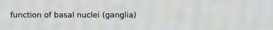 function of basal nuclei (ganglia)