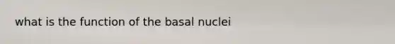 what is the function of the basal nuclei