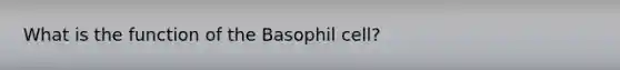 What is the function of the Basophil cell?