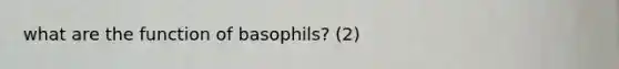 what are the function of basophils? (2)