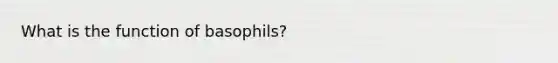 What is the function of basophils?