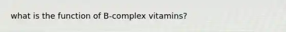 what is the function of B-complex vitamins?