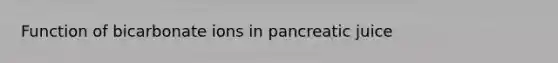 Function of bicarbonate ions in pancreatic juice