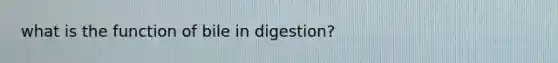 what is the function of bile in digestion?