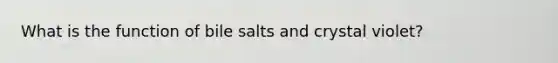 What is the function of bile salts and crystal violet?