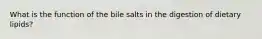 What is the function of the bile salts in the digestion of dietary lipids?