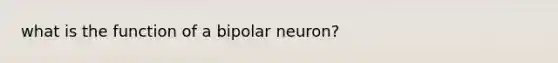 what is the function of a bipolar neuron?