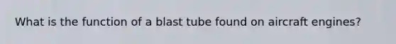 What is the function of a blast tube found on aircraft engines?