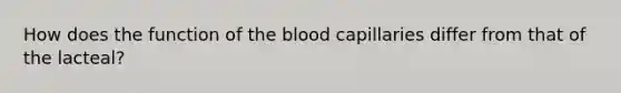 How does the function of the blood capillaries differ from that of the lacteal?