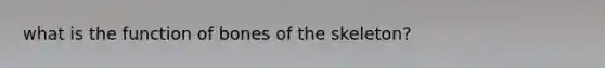 what is the function of bones of the skeleton?