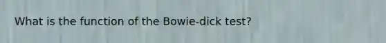 What is the function of the Bowie-dick test?