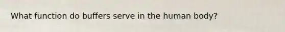 What function do buffers serve in the human body?