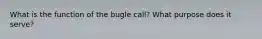 What is the function of the bugle call? What purpose does it serve?