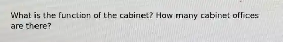 What is the function of the cabinet? How many cabinet offices are there?