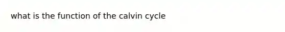 what is the function of the calvin cycle