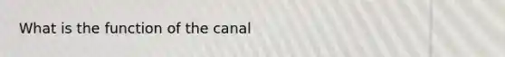 What is the function of the canal