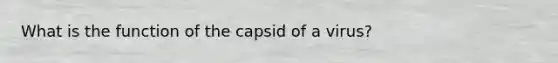 What is the function of the capsid of a virus?