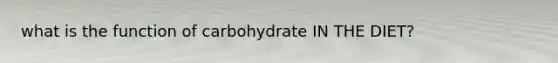 what is the function of carbohydrate IN THE DIET?