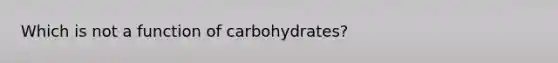 Which is not a function of carbohydrates?