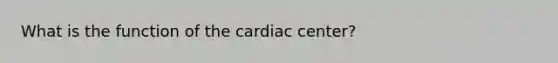 What is the function of the cardiac center?