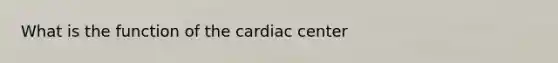 What is the function of the cardiac center