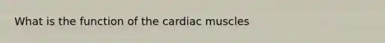 What is the function of the cardiac muscles