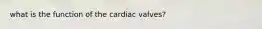 what is the function of the cardiac valves?