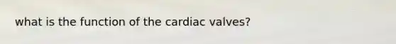 what is the function of the cardiac valves?