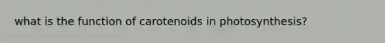 what is the function of carotenoids in photosynthesis?