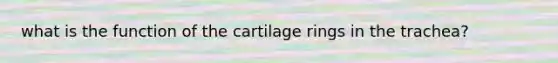 what is the function of the cartilage rings in the trachea?