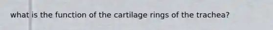 what is the function of the cartilage rings of the trachea?