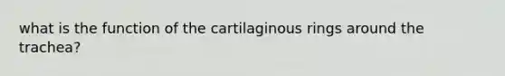 what is the function of the cartilaginous rings around the trachea?