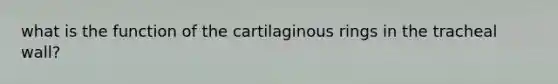 what is the function of the cartilaginous rings in the tracheal wall?