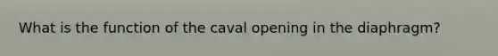 What is the function of the caval opening in the diaphragm?