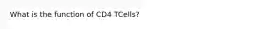 What is the function of CD4 TCells?