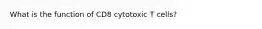 What is the function of CD8 cytotoxic T cells?