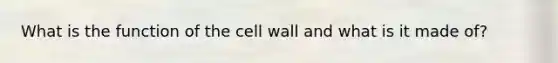 What is the function of the cell wall and what is it made of?