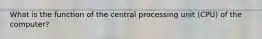 What is the function of the central processing unit (CPU) of the computer?