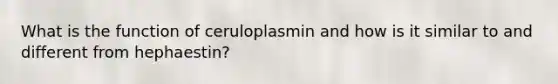 What is the function of ceruloplasmin and how is it similar to and different from hephaestin?