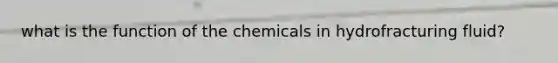 what is the function of the chemicals in hydrofracturing fluid?