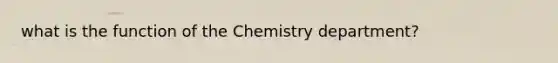 what is the function of the Chemistry department?