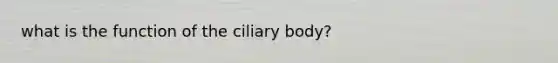 what is the function of the ciliary body?