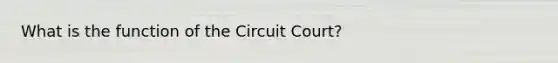 What is the function of the Circuit Court?