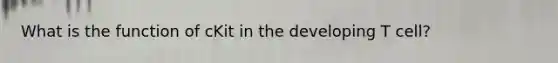 What is the function of cKit in the developing T cell?