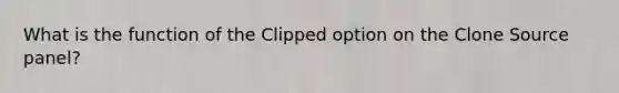 What is the function of the Clipped option on the Clone Source panel?