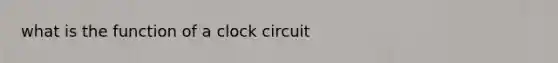 what is the function of a clock circuit