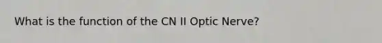 What is the function of the CN II Optic Nerve?